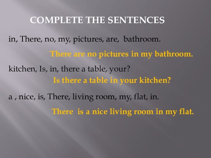 COMPLETE THE SENTENCESin, There, no, my, pictures, are, bathroom.There are no pictures