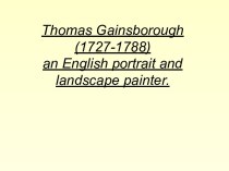 Thomas Gainsborough(1727-1788)an English portrait and landscape painter.