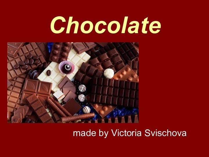 Chocolatemade by Victoria Svischova