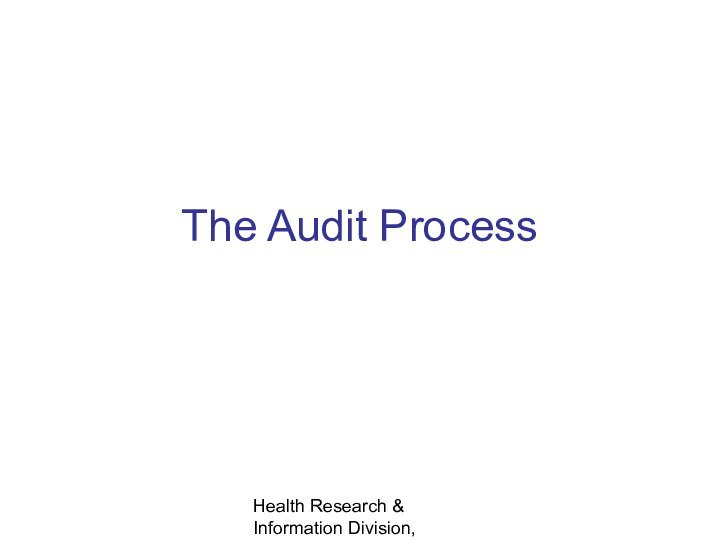 Health Research & Information Division, ESRI, Dublin, July 2008The Audit Process