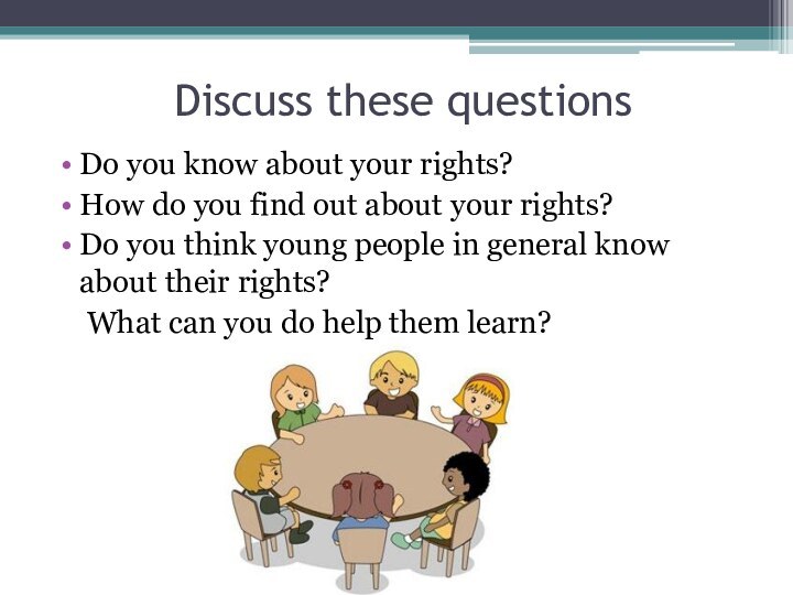Discuss these questionsDo you know about your rights?How do you find out