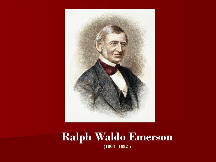 Ralph Waldo Emerson (1803 –1882 )