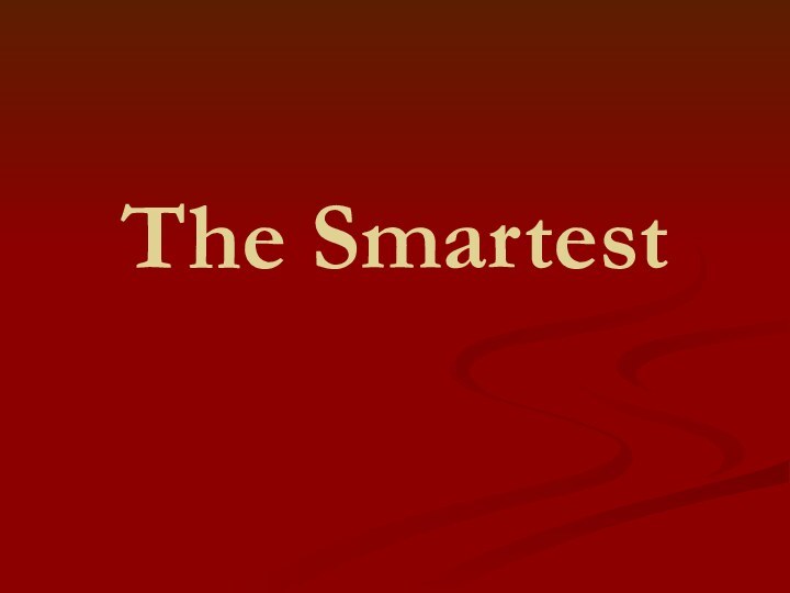 The Smartest