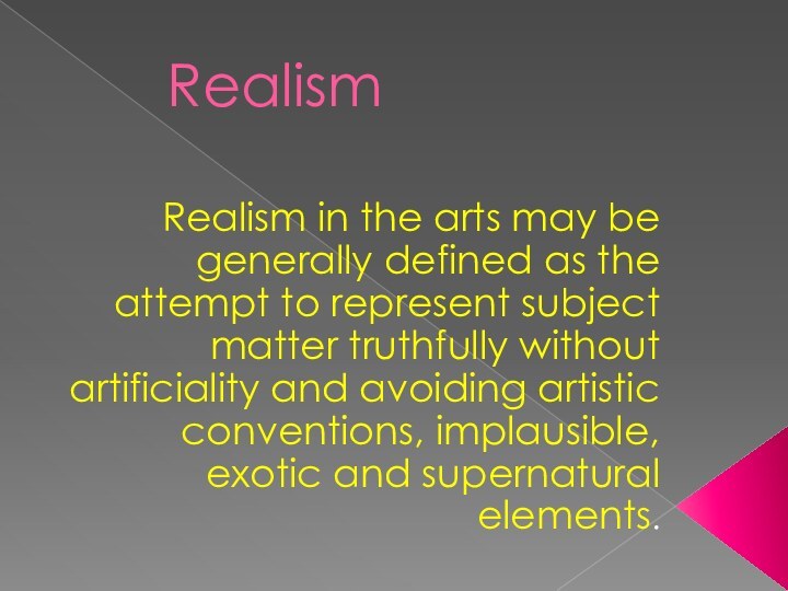 RealismRealism in the arts may be generally defined as the attempt to