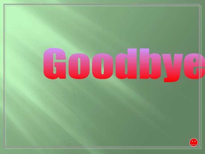 Goodbye