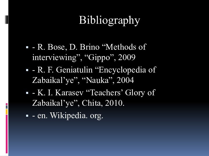 Bibliography- R. Bose, D. Brino “Methods of interviewing”, “Gippo”, 2009- R. F.