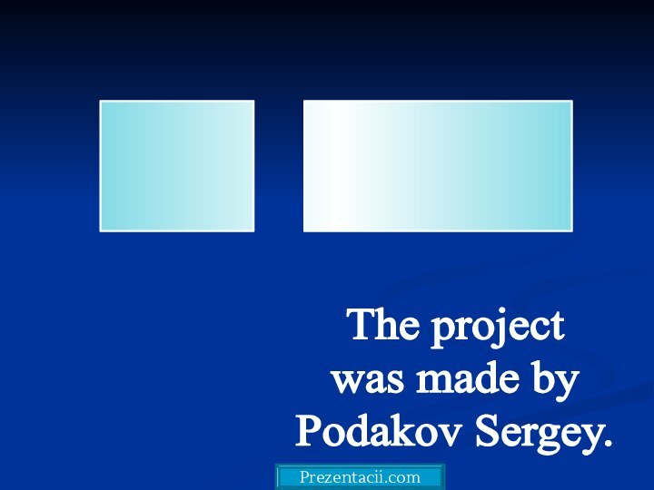 ____ _______The projectwas made byPodakov Sergey.Prezentacii.com