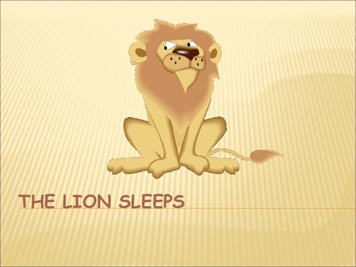 THE LION SLEEPS