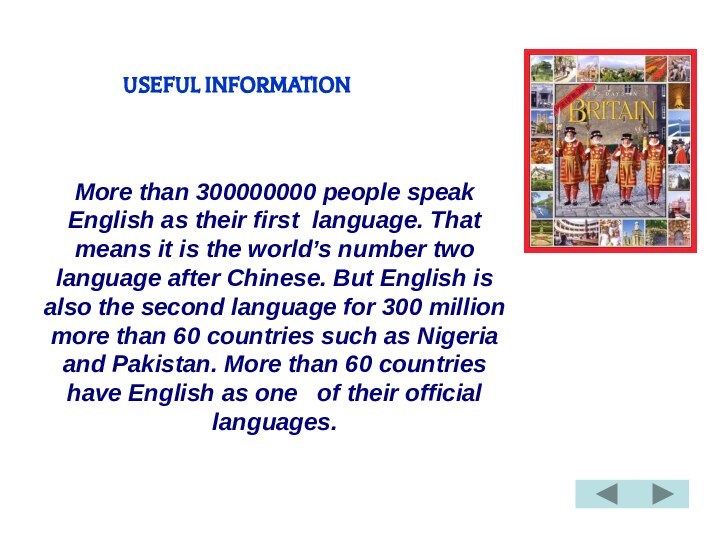                               USEFUL INFORMATIONMore than 300000000 people speak English as their first  language.