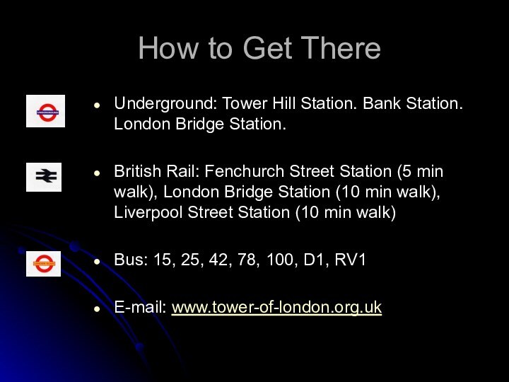 How to Get ThereUnderground: Tower Hill Station. Bank Station. London Bridge Station.British