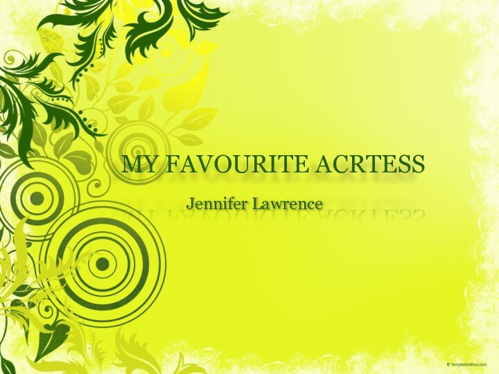 MY FAVOURITE ACRTESSJennifer Lawrence