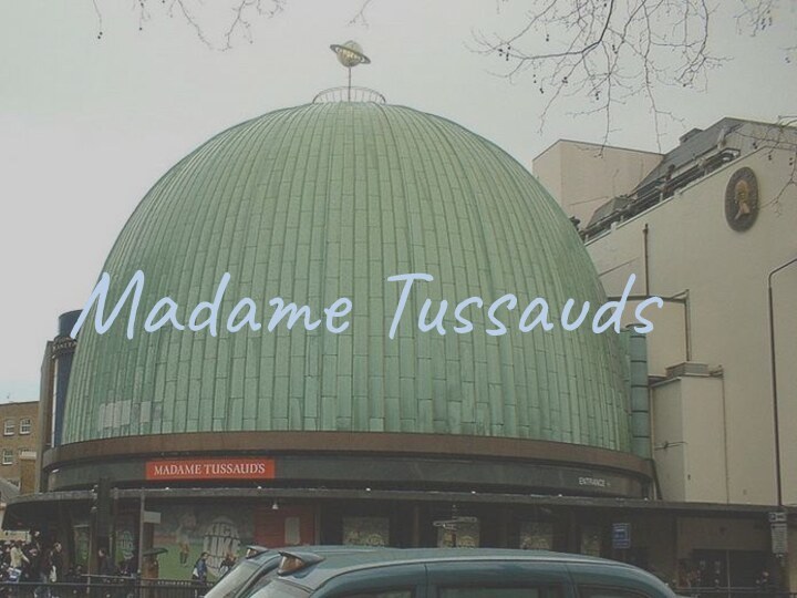 Madame Tussauds