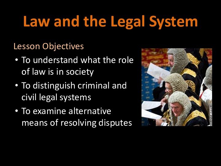 Law and the Legal System Lesson ObjectivesTo understand what the role of