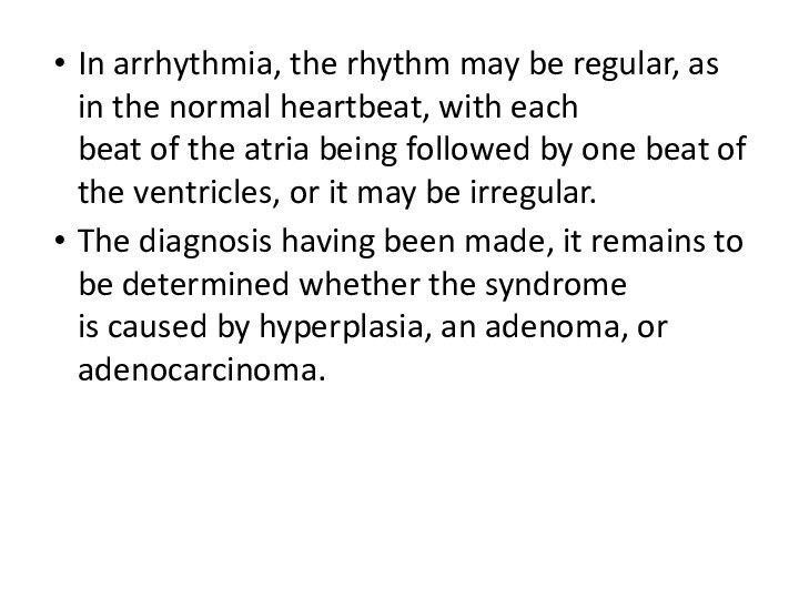 In arrhythmia, the rhythm may be regular, as in the normal heartbeat,