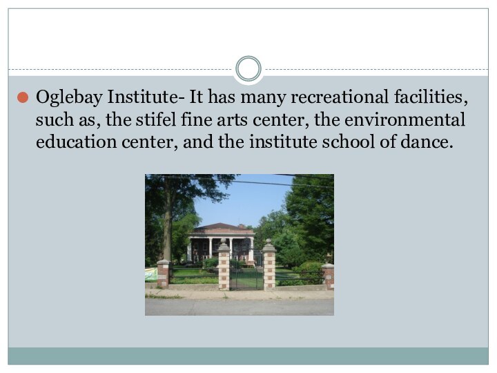 Oglebay Institute- It has many recreational facilities, such as, the stifel fine