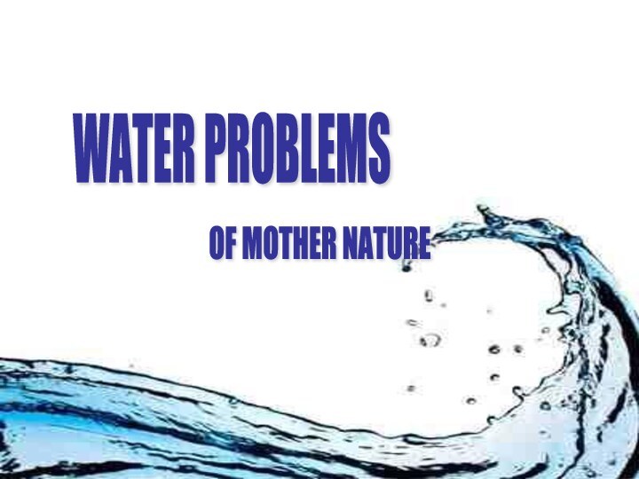 WATER PROBLEMS OF MOTHER NATURE