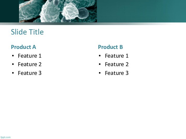 Slide TitleProduct AFeature 1Feature 2Feature 3Product BFeature 1Feature 2Feature 3