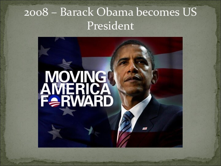 2008 – Barack Obama becomes US President