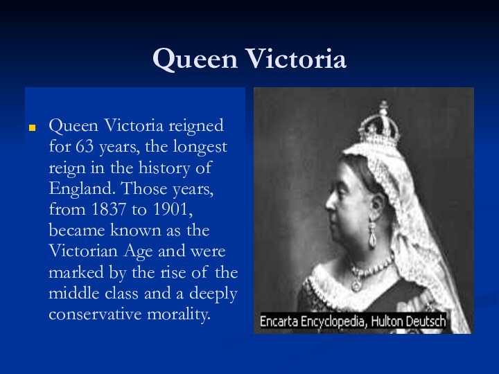 Queen VictoriaQueen Victoria reigned for 63 years, the longest reign in the