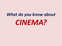 What do you know about Cinema ?