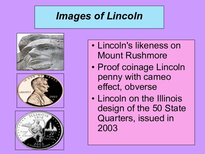 Images of Lincoln Lincoln's likeness on Mount Rushmore Proof coinage Lincoln