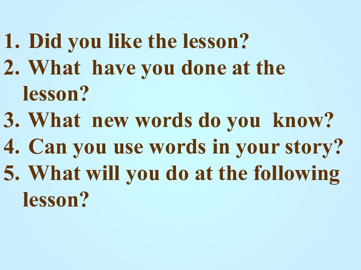 Did you like the lesson? What have you done at the