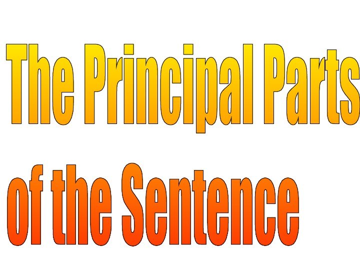 The Principal Parts  of the Sentence
