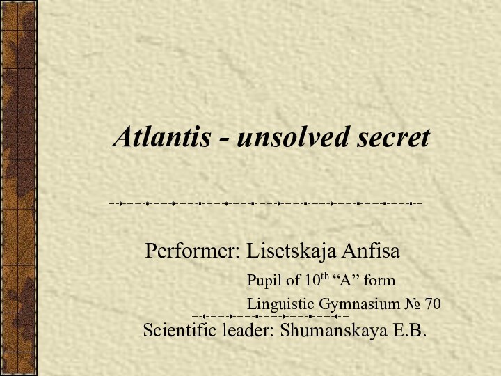 Atlantis - unsolved secret      Performer: Lisetskaja Anfisa