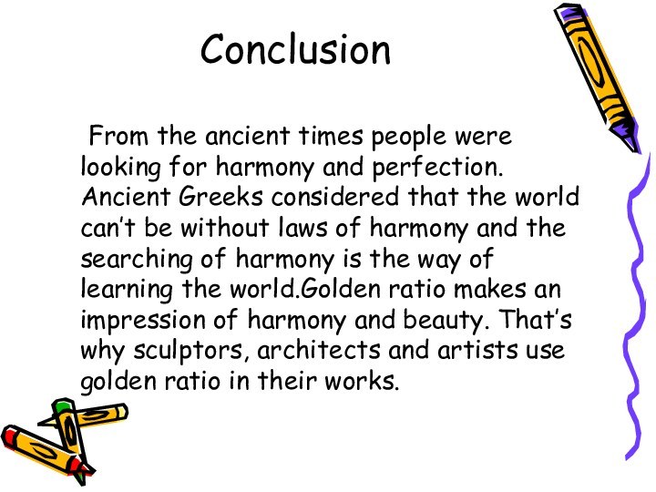 Conclusion	From the ancient times people were looking for harmony and perfection. Ancient