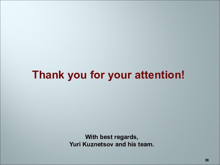 Thank you for your attention!With best regards,Yuri Kuznetsov and his team.