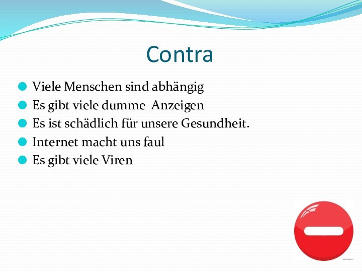 ContraViele Menschen sind abhängigEs gibt viele dumme AnzeigenEs ist schädlich für unsere