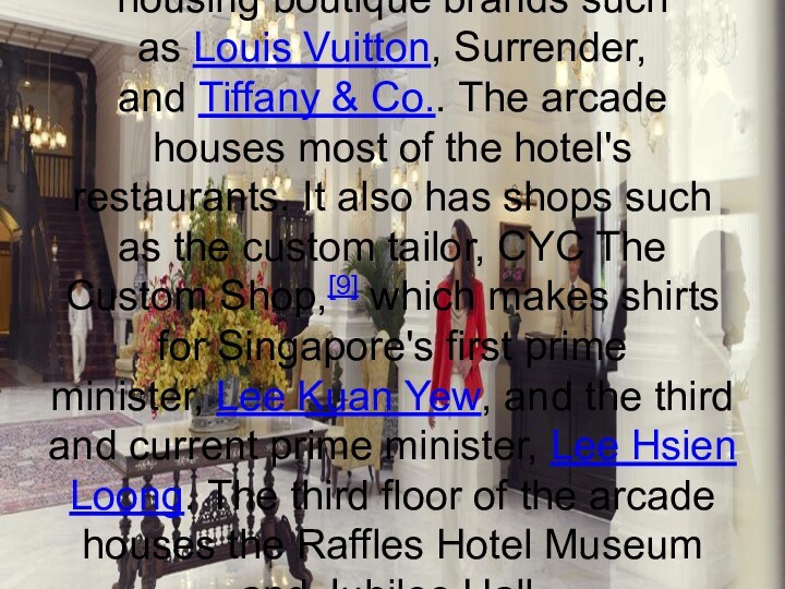 Raffles Hotel has a shopping arcade housing boutique brands such as Louis Vuitton,