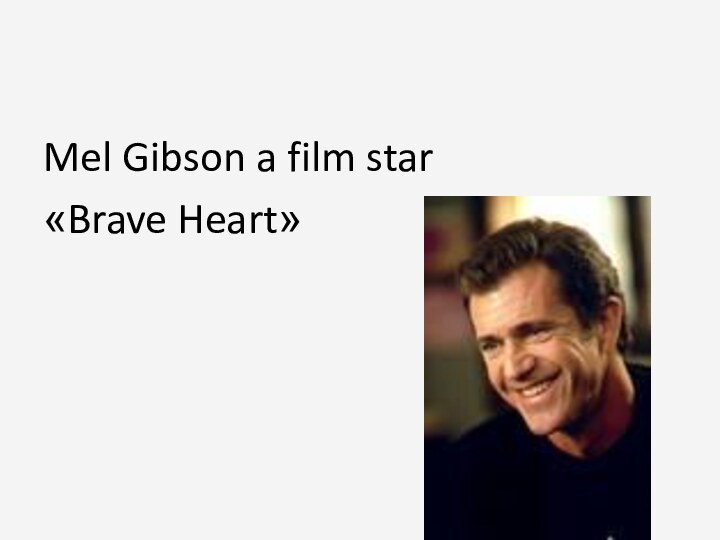 Mel Gibson a film star«Brave Heart»