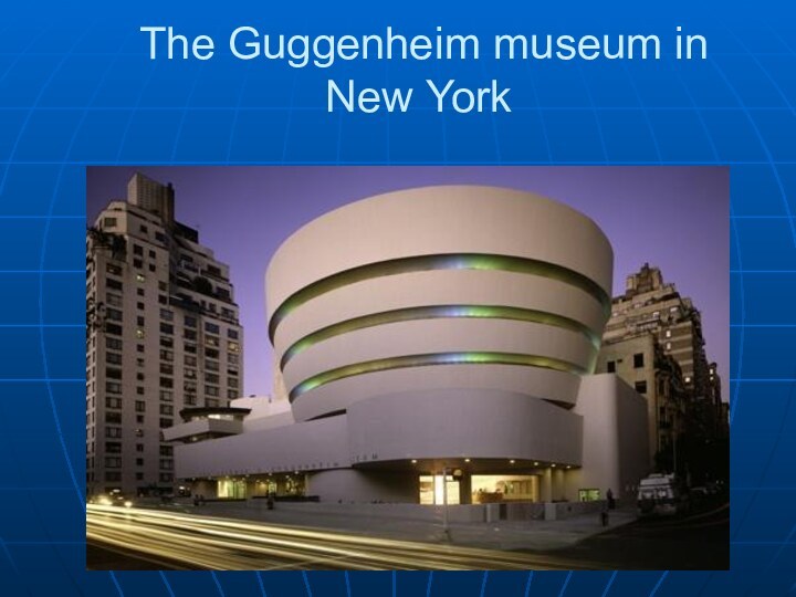 The Guggenheim museum in New York