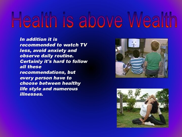 In addition it is recommended to watch TV less, avoid anxiety and