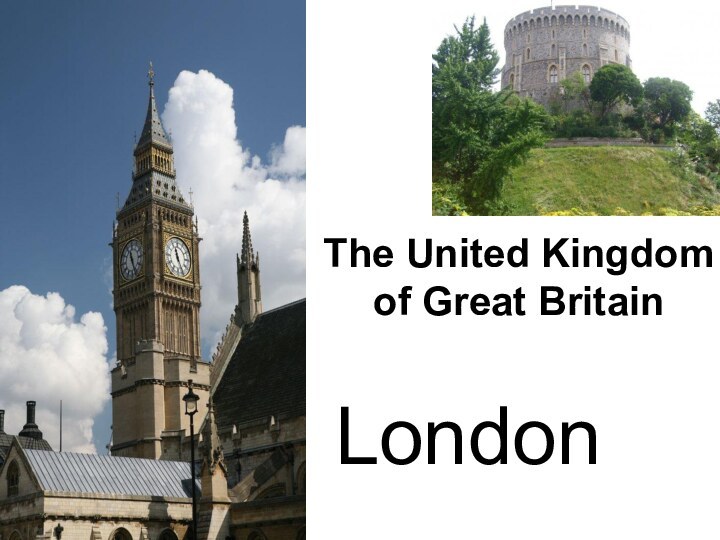 The United Kingdom  of Great BritainLondon