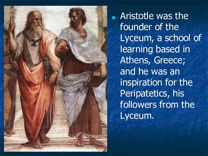 Aristotle was the founder of the Lyceum, a school of learning based