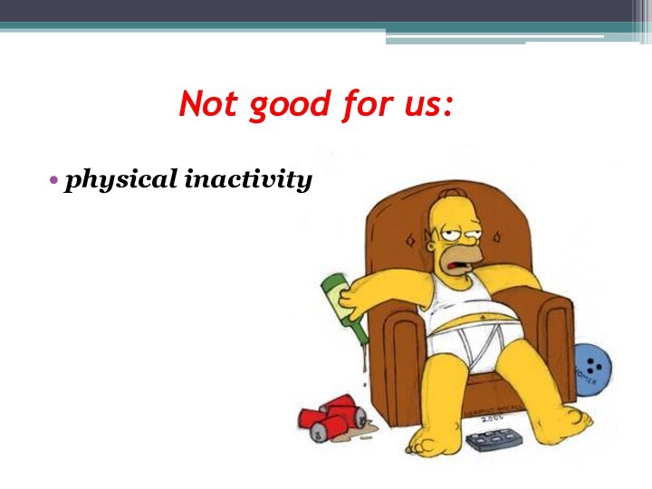 Not good for us:physical inactivity