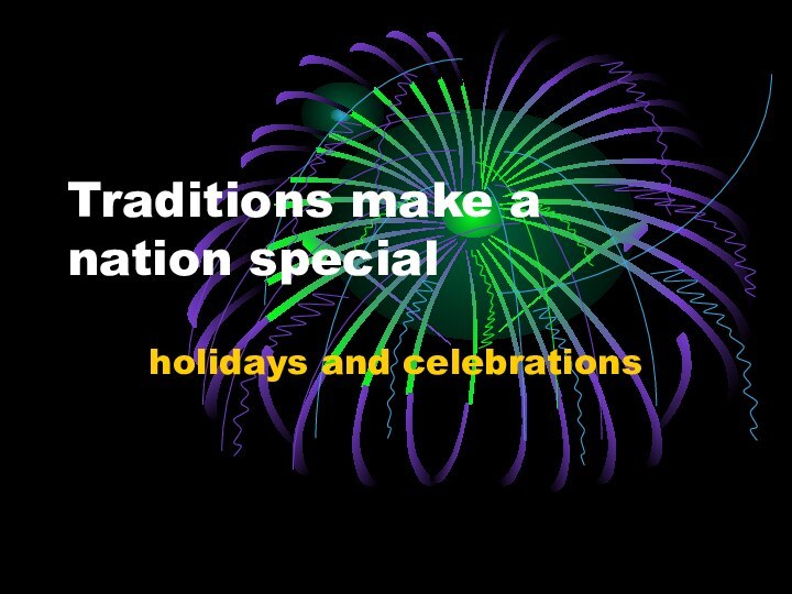 Traditions make a nation specialholidays and celebrations