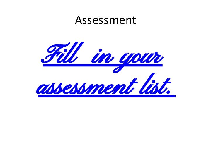 AssessmentFill in your assessment list.