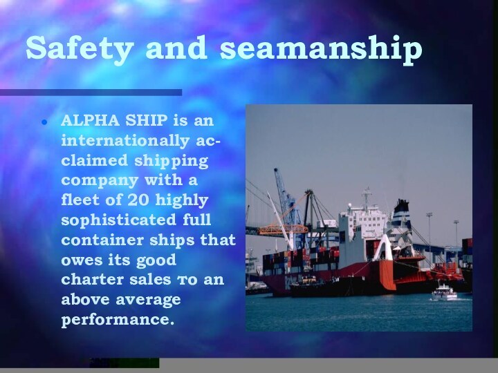 Safety and seamanshipALPHA SHIP is an internationally ас- claimed shipping company with