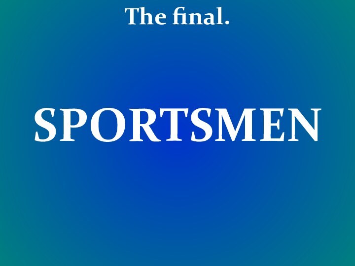 The final.SPORTSMEN