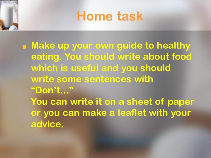 Home taskMake up your own guide to healthy eating. You should write