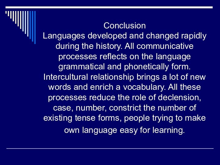 Conclusion Languages developed and changed rapidly during the history. All communicative