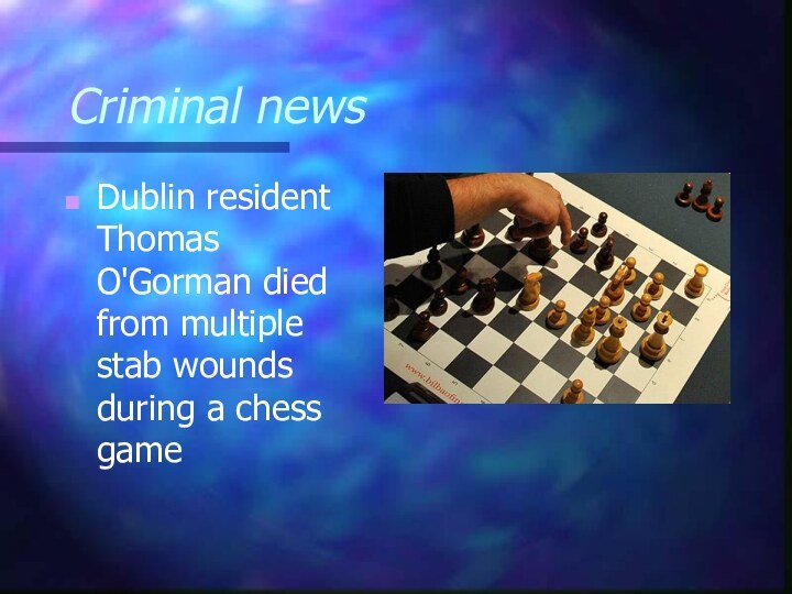 Criminal newsDublin resident Thomas O'Gorman died from multiple stab wounds during a chess game