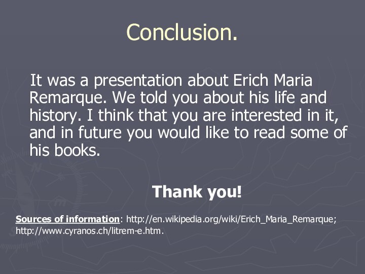 Conclusion.  It was a presentation about Erich Maria Remarque. We told