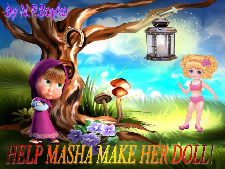 HELP MASHA MAKE HER DOLL!by N.P.Boyko