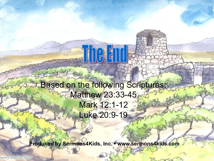 Based on the following Scriptures:Matthew 23:33-45Mark 12:1-12Luke 20:9-19 The EndProduced by Sermons4Kids, Inc. • www.sermons4kids.com