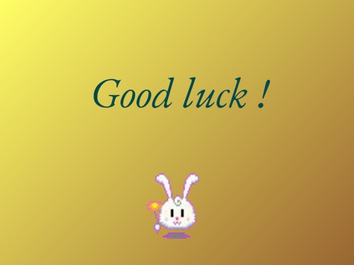 Good luck !