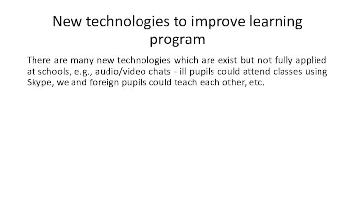 New technologies to improve learning programThere are many new technologies which are
